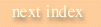 To Next index